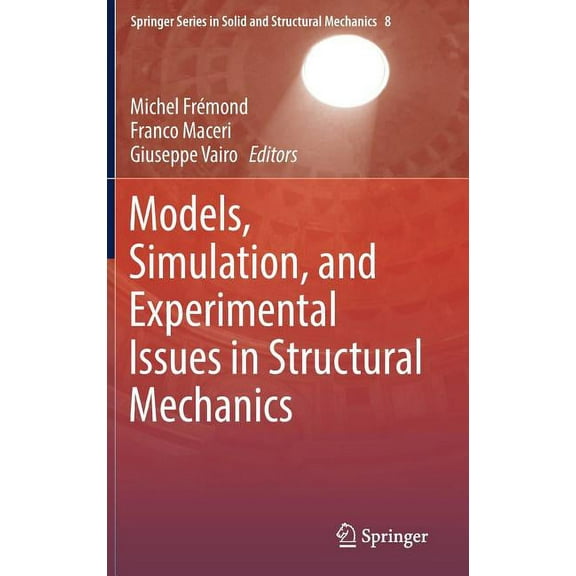 Springer Solid and Structural Mechanics Models, Simulation, and Experimental Issues in Structural Mechanics, Book 8, (Hardcover)