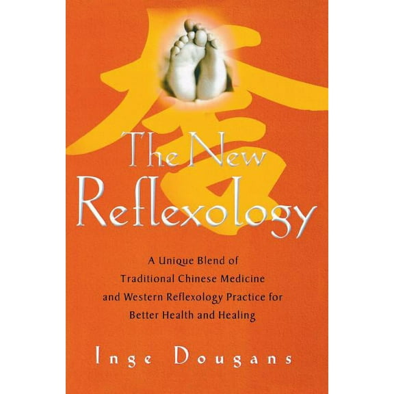 The New Reflexology: A Unique Blend of Traditional Chinese Medicine and Western Reflexology Practice for Better Health a, (Paperback)