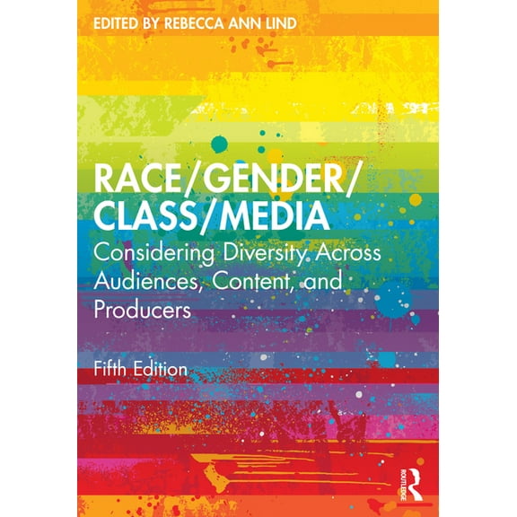 Race/Gender/Class/Media: Considering Diversity Across Audiences, Content, and Producers, (Paperback)