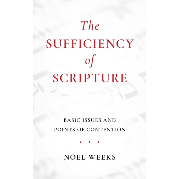 Pre-Owned The Sufficiency of Scripture: Basic Issues and Points of Contention (Paperback) 1800403453 9781800403451