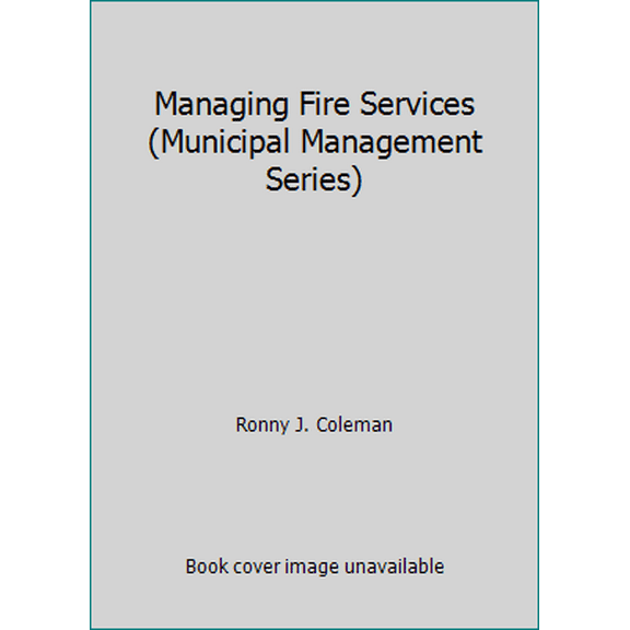 Pre-Owned Managing Fire Services (Municipal Management Series) (Hardcover) 0873260783 9780873260787