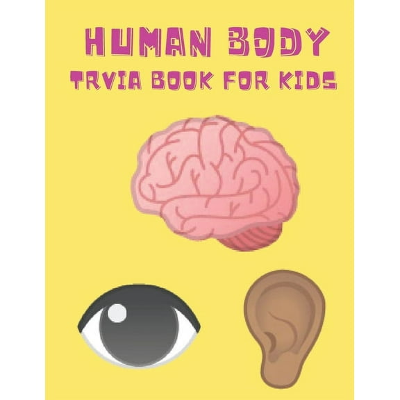 Human Body Trivia Book For Kids: Medical and Health themed questions for children of all ages, (Paperback)