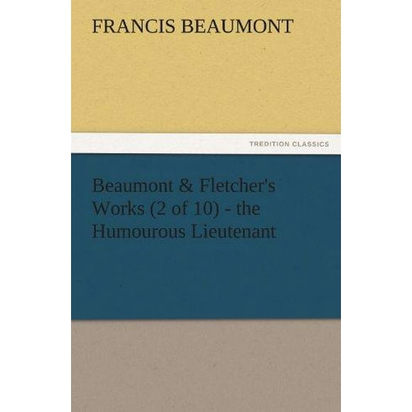 Les Œuvres de Beaumont & Fletcher (2 sur 10) - l'Humoriste Lieutenant