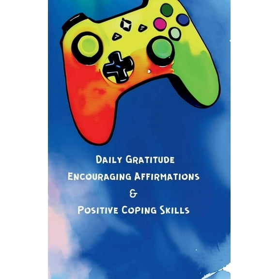 Daily Gratitude, Encouraging Affirmations & Positive Coping Skills, (Paperback)