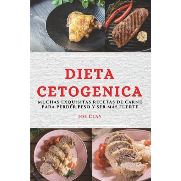 Dieta Cetogenica (Keto Diet Spanish Edition) : Muchas Exquisitas Recetas de Carne Para Perder Peso Y Ser Más Fuerte (Paperback)