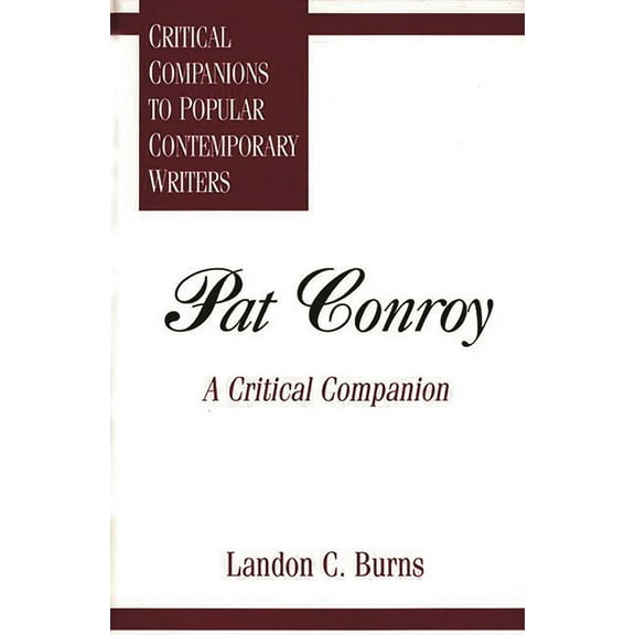 Critical Companions to Popular Contempor Pat Conroy: A Critical Companion, (Hardcover)