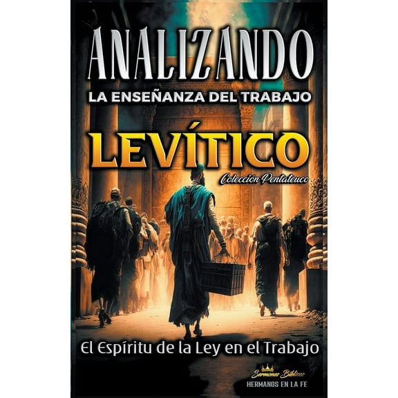 La Enseñanza del Trabajo en la Biblia Analizando la Enseñanza del Trabajo en Levítico: Alcanzar el Espíritu de la Ley en el Trabajo, Book 3, (Paperback)