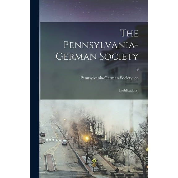 The Pennsylvania-German Society : [Publications]; 9 (Paperback)