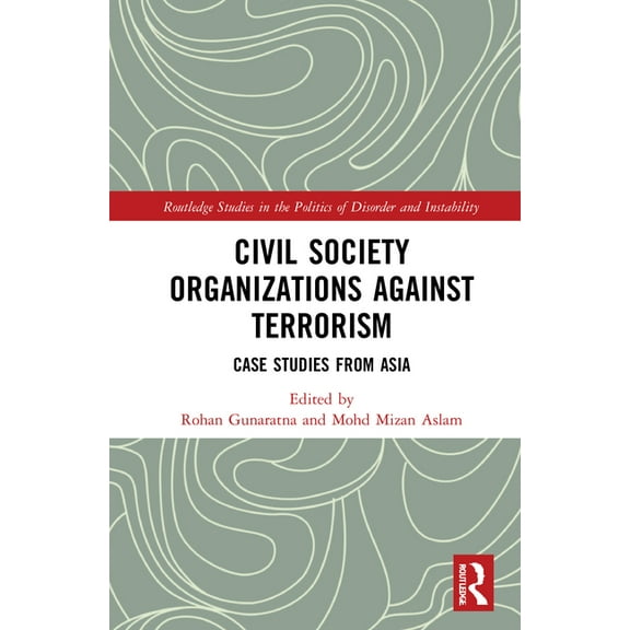 Routledge Studies in the Politics of Dis Civil Society Organizations Against Terrorism: Case Studies from Asia, (Hardcover)