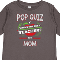 thumbnail image 4 of Inktastic Pop Quiz Mom Best Teacher Boys or Girls Long Sleeve Toddler T-Shirt, 4 of 5