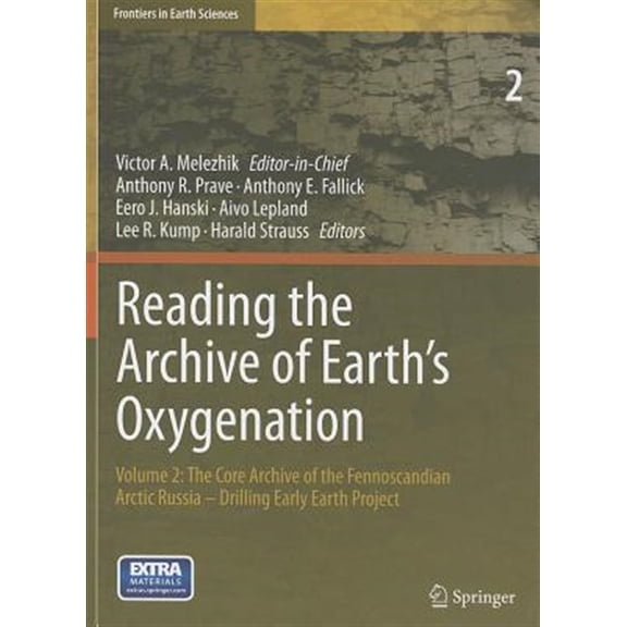 Pre-Owned Frontiers in Earth Sciences Reading the Archive of Earth's Oxygenation: Volume 2: The Core Archive of the Fennoscandian Arctic Russia - Drillin, (Hardcover)