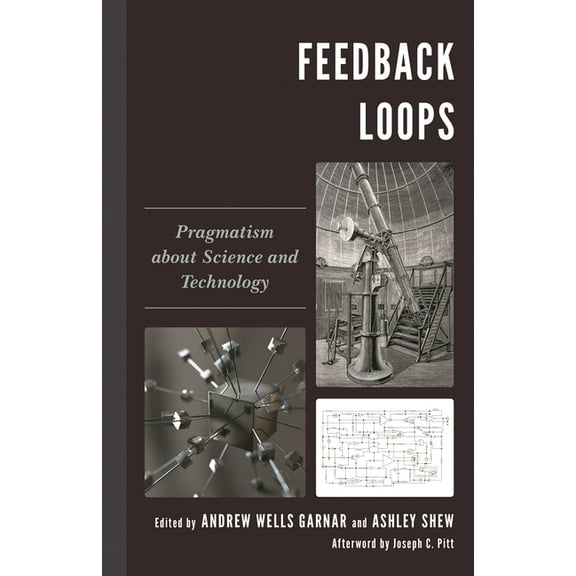 Postphenomenology and the Philosophy of Feedback Loops: Pragmatism about Science and Technology, (Hardcover)