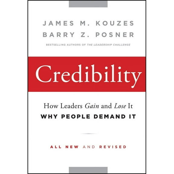 J-B Leadership Challenge: Kouzes/Posner Credibility: How Leaders Gain and Lose It, Why People Demand It, Book 203, (Hardcover)