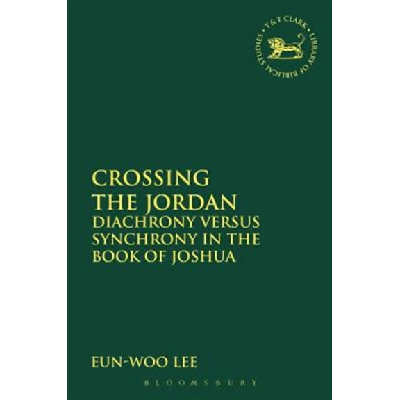 Pre-Owned Library of Hebrew Bible/Old Testament St Crossing the Jordan: Diachrony Versus Synchrony in the Book of Joshua, Book 578, (Hardcover)