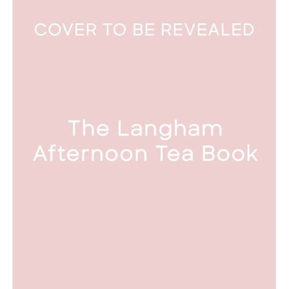 The Langham Afternoon Tea Book