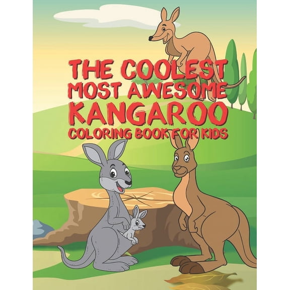 The Coolest Most Awesome Kangaroo Coloring Book For Kids: 25 Fun Designs For Boys And Girls - Perfect For Young Children, (Paperback)