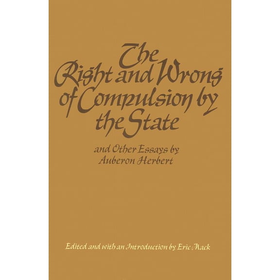 RIGHT AND WRONG OF COMPULSION BY THE STATE, THE (Hardcover)