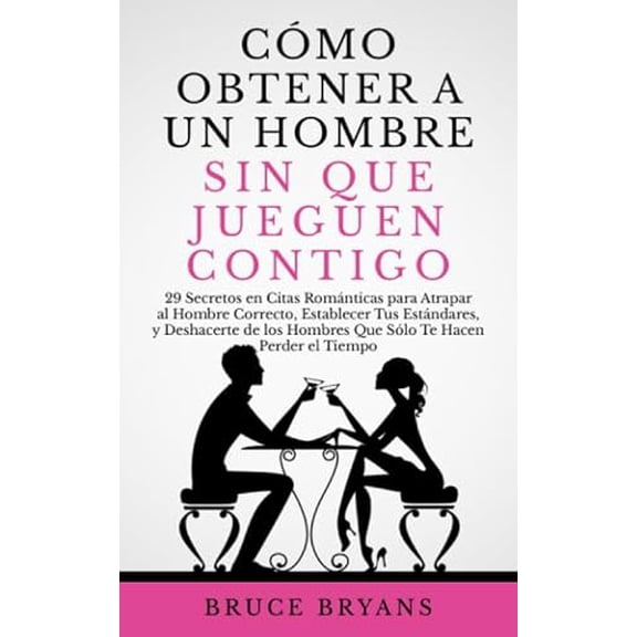Pre-Owned Cómo Obtener a un Hombre sin Que Jueguen Contigo: 29 Secretos en Citas Románticas para Atrapar al Hombre Correcto, Establecer Tus Estándares, y ... Relaciones para Mujeres) (Spanish Edit