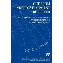 International Political Economy Out from Underdevelopment Revisited: Changing Global Structures and the Remaking of the Third World, (Paperback)