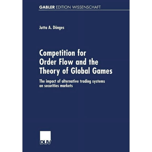 Competition for Order Flow and the Theory of Global Games: The Impact of Alternative Trading Systems on Securities Marke, (Paperback)