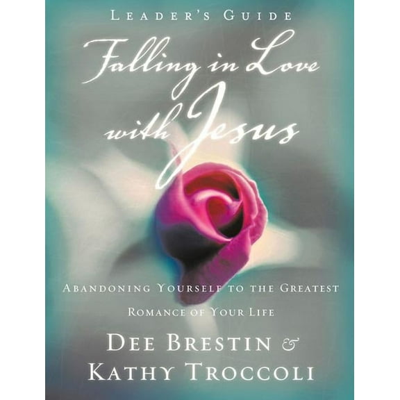 Falling in Love with Jesus Leader's Guide: Abandoning Yourself to the Greatest Romance of Your Life, (Paperback)