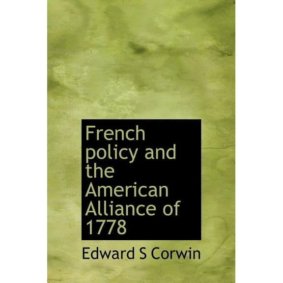 French Policy and the American Alliance of 1778 (Hardcover)
