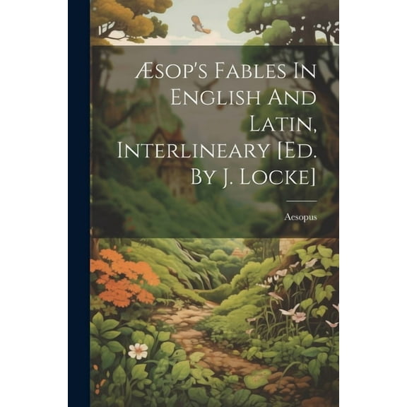 Ãsop's Fables In English And Latin, Interlineary [ed. By J. Locke], (Paperback)