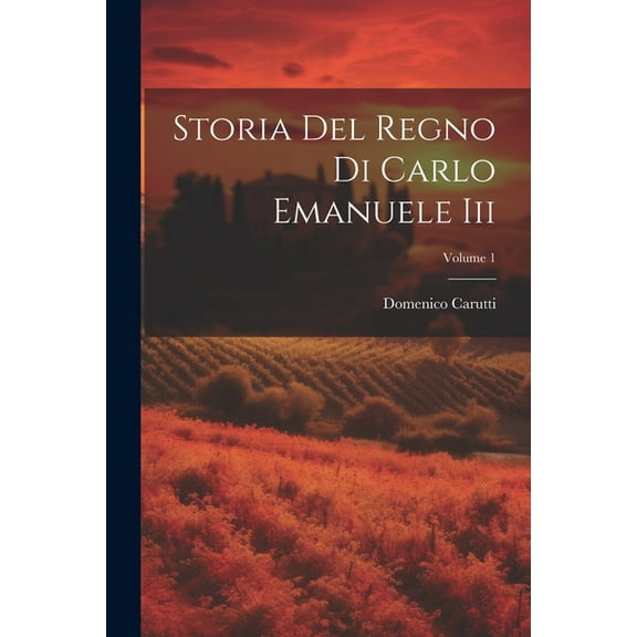 Storia Del Regno Di Carlo Emanuele Iii; Volume 1 (Paperback)