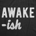 thumbnail image 2 of Mens Awake-Ish T Shirt Funny Sleepy Lazy Novelty Graphic Tee Graphic Tees, 2 of 9