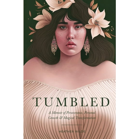 Tumbled : A Memoir of Perseverance, Personal Growth & Magical Transformation (Paperback)