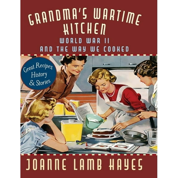 Grandma's Wartime Kitchen: World War II and the Way We Cooked, (Hardcover)
