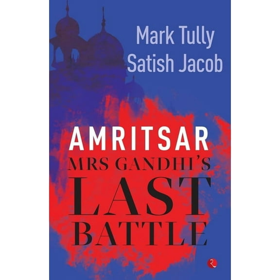 Amritsar: Mrs Gandhi's Last Battle, (Paperback)
