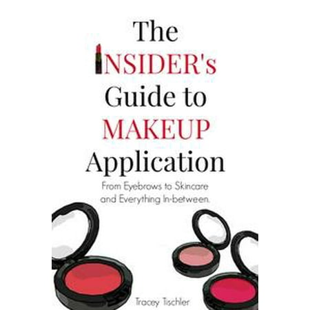 - The Insider's Guide To Makeup Application: From Eyebrows to Skincare and Everything In-Between - eBook