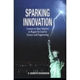 thumbnail image 1 of Pre-Owned Sparking Innovation: Lessons to Spur America to Regain Its Lead in Science and Engineering (Hardcover) 1937720438 9781937720438, 1 of 1