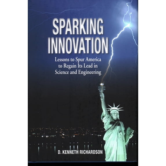 Pre-Owned Sparking Innovation: Lessons to Spur America to Regain Its Lead in Science and Engineering (Hardcover) 1937720438 9781937720438