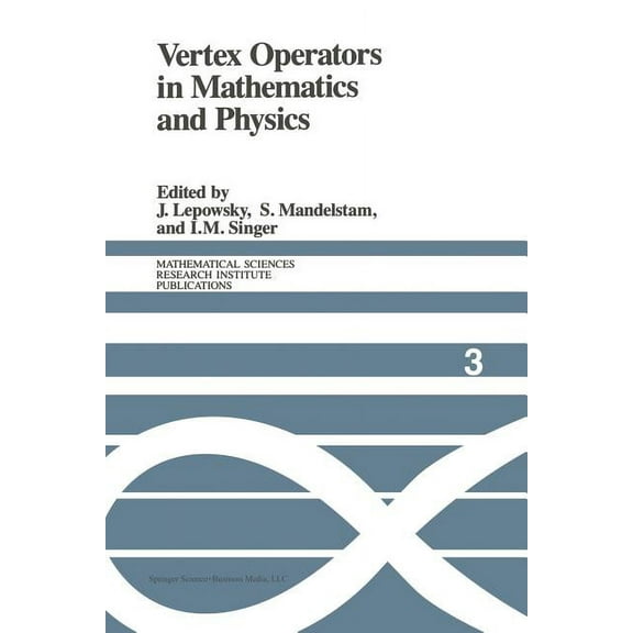 Mathematical Sciences Research Institute Vertex Operators in Mathematics and Physics: Proceedings of a Conference November 10-17, 1983, Book 3, (Paperback)