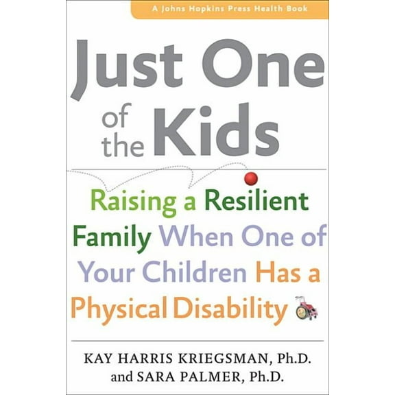 Johns Hopkins Press Health Books (Paperb Just One of the Kids: Raising a Resilient Family When You Have a Child with Physical Disability, (Paperback)