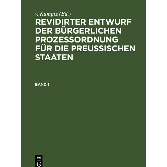 Revidirter Entwurf Der Bürgerlichen ProzeÃordnung Für Die Preussischen Staaten. Band 1, (Hardcover)