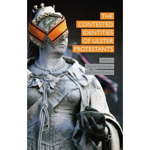The Contested Identities of Ulster Protestants, (Hardcover)