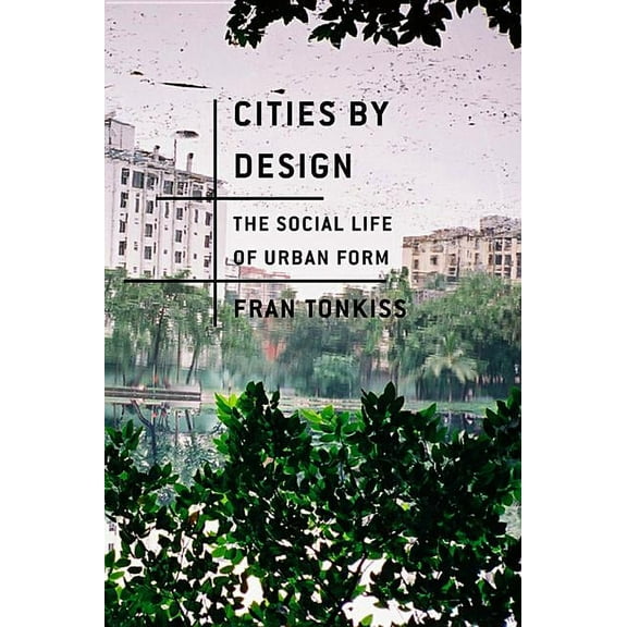 Cities by Design: The Social Life of Urban Form (Hardcover)