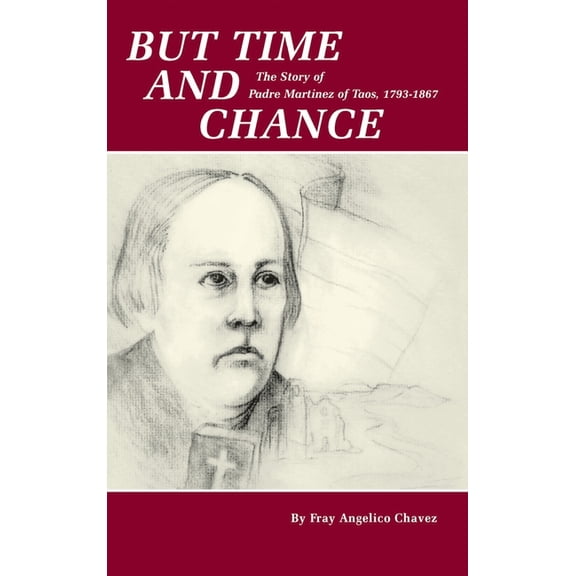But Time and Chance: The Story of Padre Martinez of Taos, 1793-1867 (Hardcover)