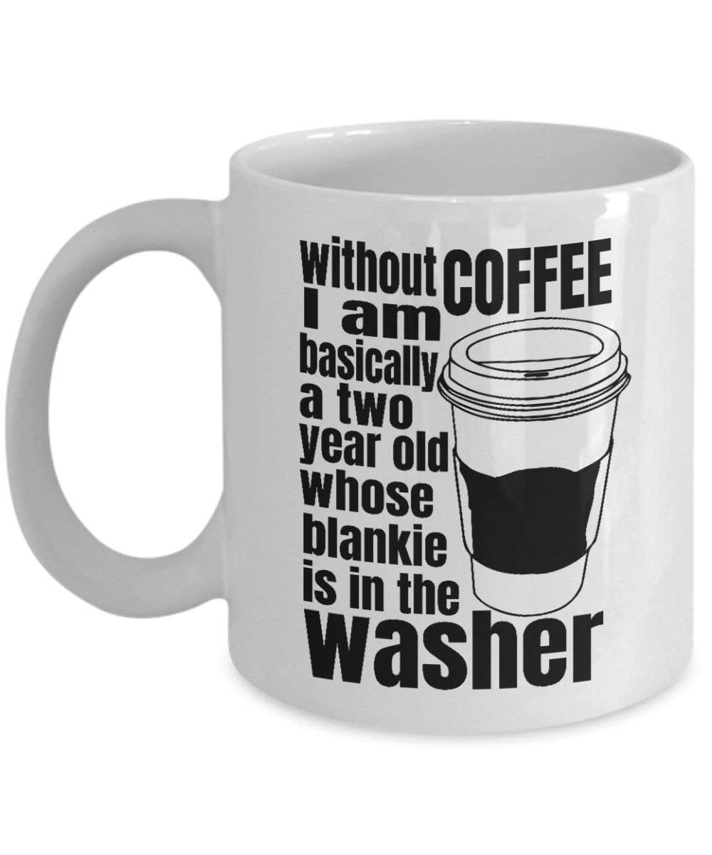 Funny Without Coffee I Am Basically A Two Year Old Coffee & Tea Gift