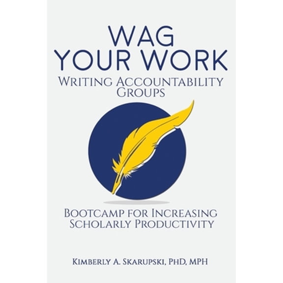 Pre-Owned WAG Your Work: Writing Accountability Groups: Bootcamp for Increasing Scholarly Productivity (Paperback) 1979668485 9781979668484