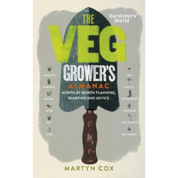 Gardeners' World: The Veg Grower's Almanac: Month by Month Planning, Planting and Advice
