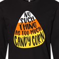 thumbnail image 4 of Inktastic Halloween No Such Thing As Too Much Candy Corn Long Sleeve T-Shirt, 4 of 5