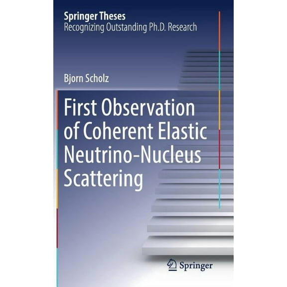 Springer Theses First Observation of Coherent Elastic Neutrino-Nucleus Scattering, (Hardcover)