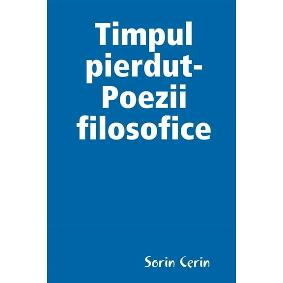 Timpul pierdut-Poezii filosofice, (Paperback)