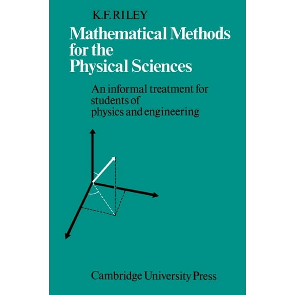 Mathematical Methods for the Physical Sciences: An Informal Treatment for Students of Physics and Engineering, (Paperback)