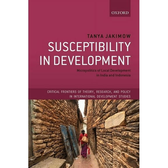 Critical Frontiers of Theory, Research, Susceptibility in Development: Micropolitics of Local Development in India and Indonesia, (Hardcover)