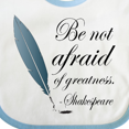thumbnail image 4 of Inktastic Shakespeare Be Not Afraid of Greatness Girls Baby Bib, 4 of 4